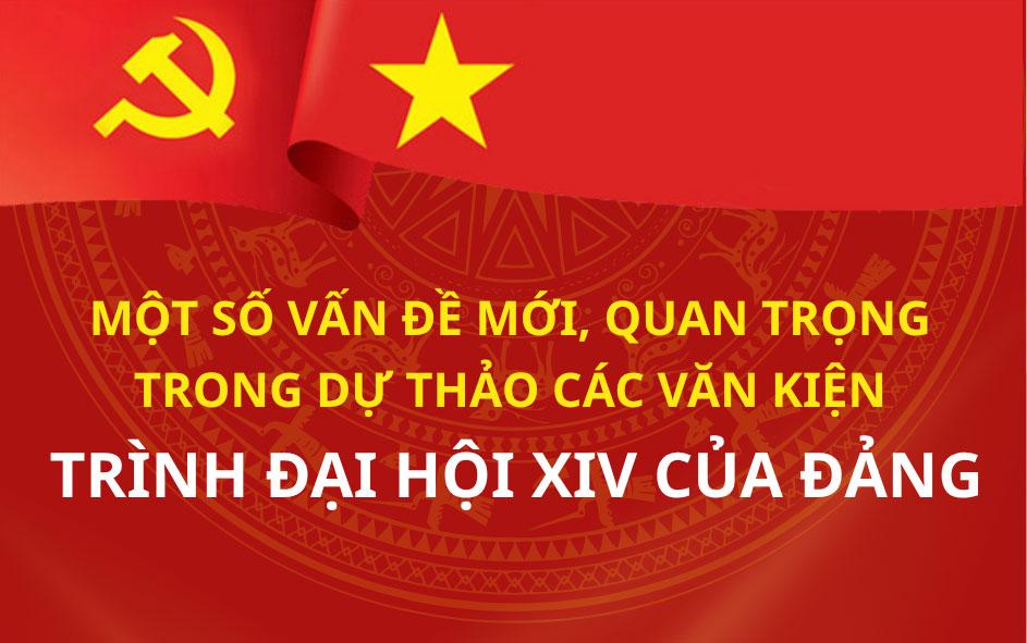 Một số vấn đề mới, quan trọng trong Dự thảo các Văn kiện trình Đại hội XIV của Đảng
